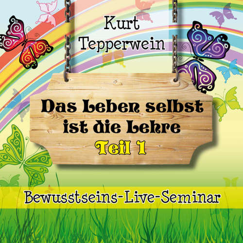 Hoerbuch Bewusstseins-Live-Seminar: Das Leben selbst ist die Lehre - Teil 1 -  - Kurt Tepperwein