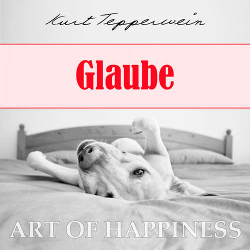 Hoerbuch Art of Happiness: Glaube - Kurt Tepperwein - Kurt Tepperwein