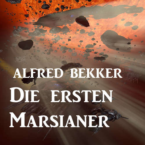 Hoerbuch Die ersten Marsianer - Alfred Bekker - Alfred Bekker