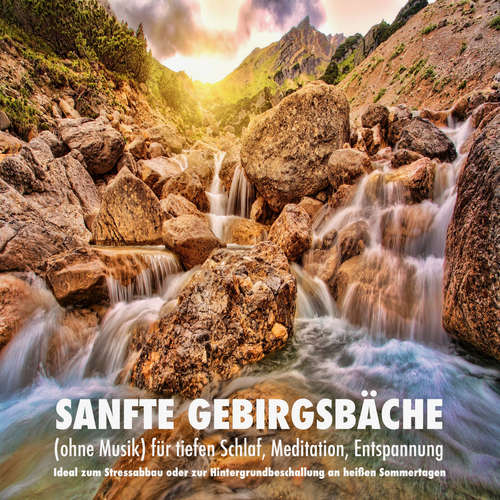 Hoerbuch Sanfte Gebirgsbäche (ohne Musik) für tiefen Schlaf, Meditation, Entspannung - Yella A. Deeken - Jonas Fuchs