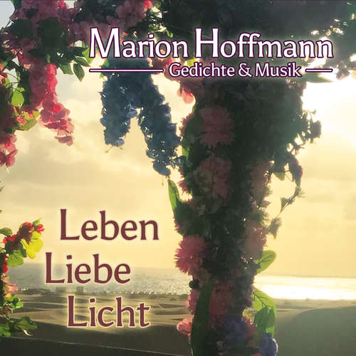 Hoerbuch Leben, Liebe, Licht - Marion Hoffmann - Marion Hoffmann