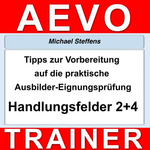 Hoerbuch Tipps zur Vorbereitung auf die praktische Prüfung der Ausbilder-Eignungsprüfung - Miachel Steffens - Michael Steffens