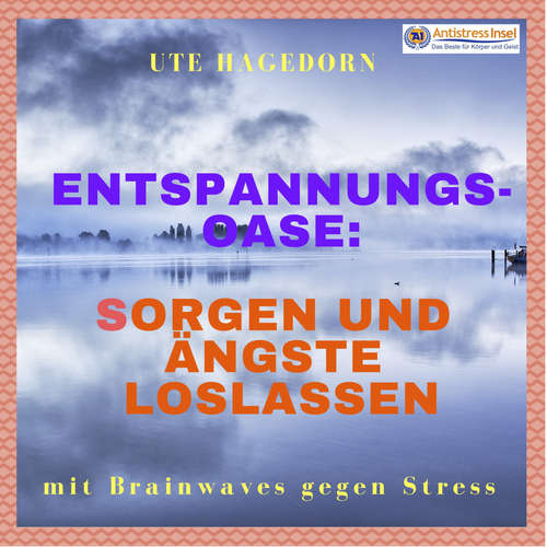 Hoerbuch Entspannungs-Oase: Sorgen und Ängste loslassen - Ute Hagedorn - Ute Hagedorn