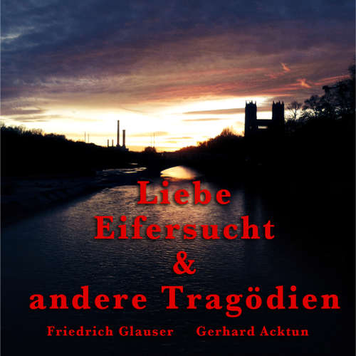 Hoerbuch Gerhard Acktun & Friedrich Glauser, Liebe, Eifersucht und andere Tragödien - Alogino - Gerhard Acktun Hoerbuch Gerhard Acktun & Friedrich Glauser, Liebe, Eifersucht und andere Tragödien - Alogino - Gerhard Acktun