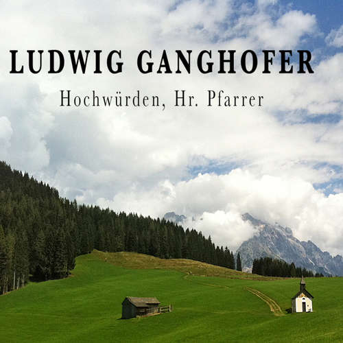 Hoerbuch Ludwig Ganghofer, Hochwürden, Hr. Pfarrer - Alogino - Gerhard Acktun Hoerbuch Ludwig Ganghofer, Hochwürden, Hr. Pfarrer - Alogino - Gerhard Acktun