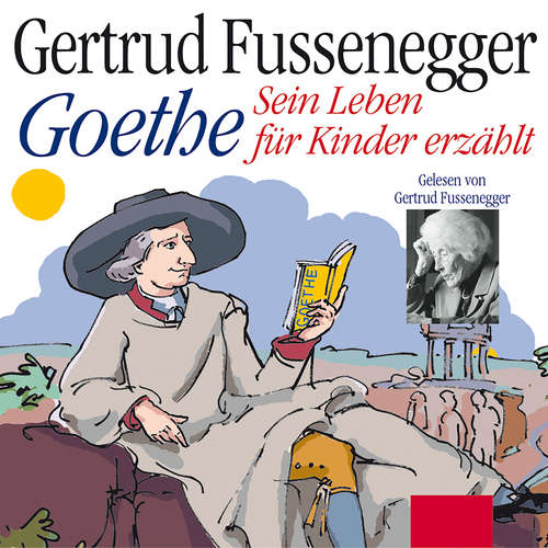 Hoerbuch Goethe - Sein Leben für Kinder erzählt - Gertrud Fussenegger - Gertrud Fussenegger