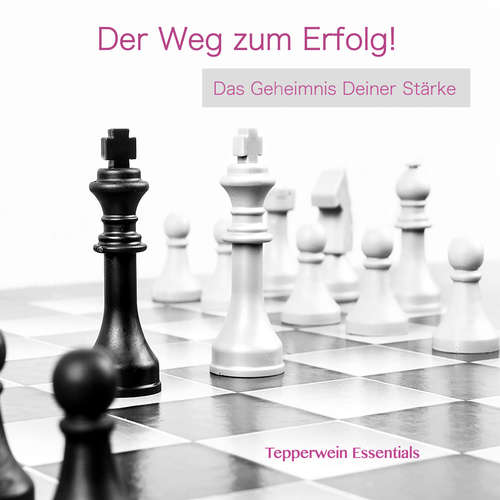 Hoerbuch Der Weg zum Erfolg! Das Geheimnis Deiner Stärke - Tepperwein Essentials - Tepperwein Essentials