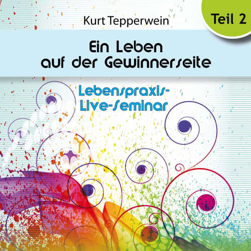 Hoerbuch Lebenspraxis-Live-Seminar: Ein Leben auf der Gewinnerseite - Teil 2 -  - Kurt Tepperwein