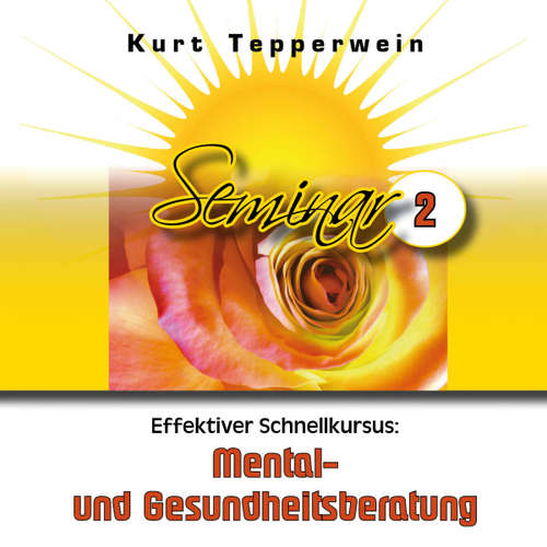 Hoerbuch Effektiver Schnellkursus: Mental- Und Gesundheitsberatung (Seminar - Teil 2) - - Kurt Tepperwein