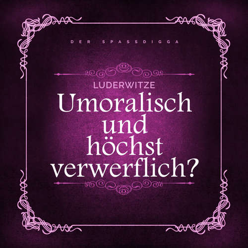 Hoerbuch Luderwitze - unmoralisch und höchst verwerflich? - Der Spassdigga, - Der Spassdigga,