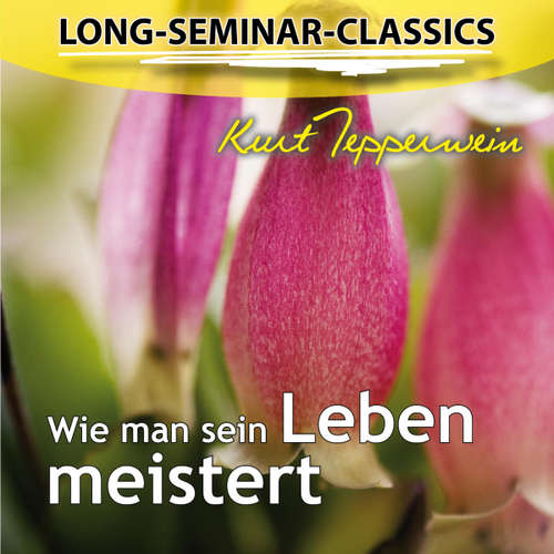 Hoerbuch Long-Seminar-Classics - Wie man sein Leben meistert - - Kurt Tepperwein