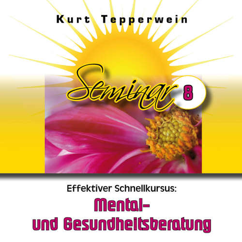 Hoerbuch Effektiver Schnellkursus: Mental- Und Gesundheitsberatung (Seminar - Teil 8) - - Kurt Tepperwein