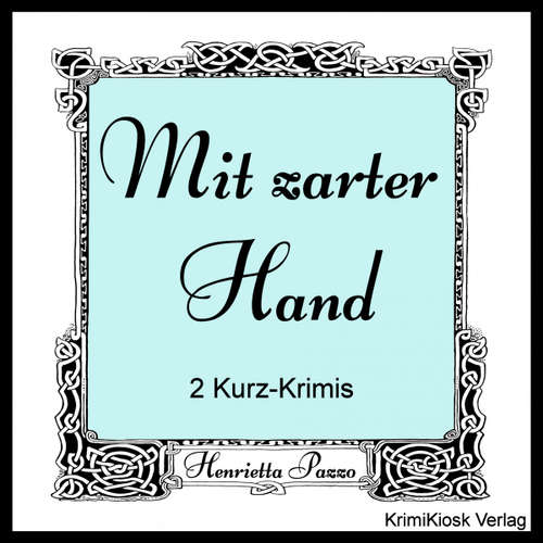 Hoerbuch Mit zarter Hand- 2 Kurz-Krimis - Henrietta Pazzo - Petra Weber