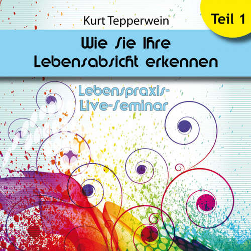 Hoerbuch Lebenspraxis-Live-Seminar: Wie Sie Ihre Lebensabsicht erkennen - Teil 1 -  - Kurt Tepperwein