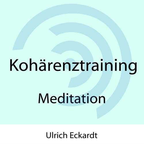 Hoerbuch Kohärenztraining - Meditation - Ulrich Eckardt - Ulrich Eckardt