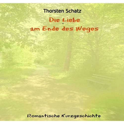 Hoerbuch Die Liebe am Ende des Weges - Thorsten Schatz - Thorsten Schatz