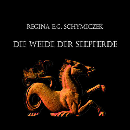 Hoerbuch Die Weide der Seepferde - Regina E.G. Schymiczek - Regina E.G. Schymiczek