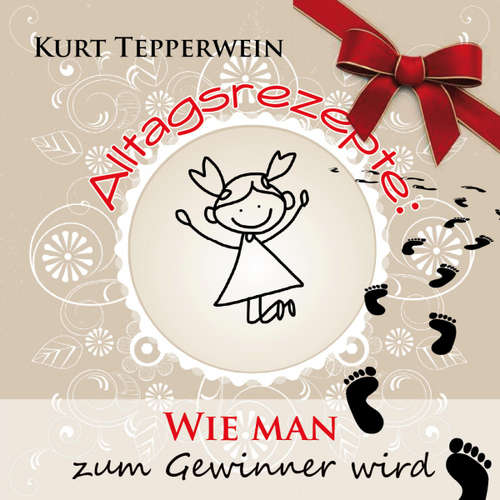 Hoerbuch Alltagsrezepte: Wie man zum Gewinner wird - - Kurt Tepperwein