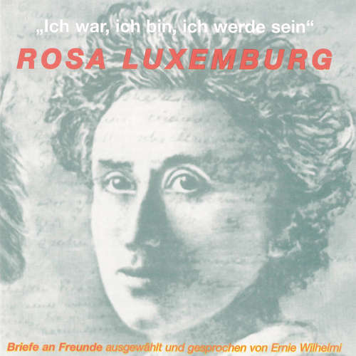 Hoerbuch Ich war, ich bin, ich werde sein - Rosa Luxemburg - Ernie Wilhelmi