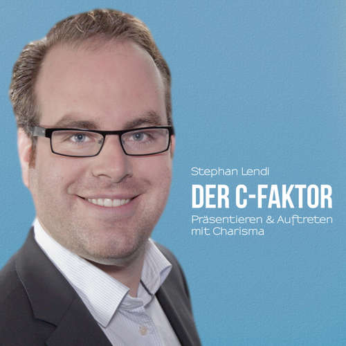 Hoerbuch Der C-Faktor: Präsentieren & Auftreten mit Charisma - Stephan Lendi - Stephan Lendi