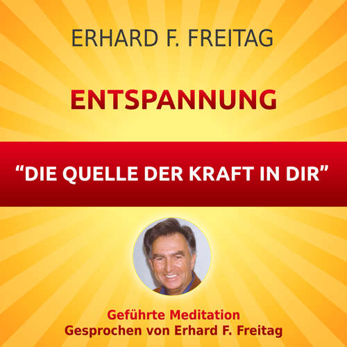 Hoerbuch Entspannung - Die Quelle der Kraft in Dir - Erhard F. Freitag - Erhard F. Freitag