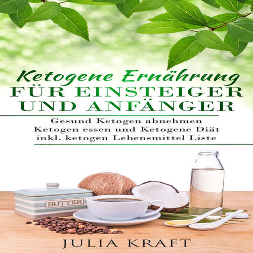 Hoerbuch Ketogene Ernährung für Einsteiger und Anfänger: Gesund ketogen abnehmen und ketogen essen Ketogene Diät - Julia Kraft - Alexandra-Elena Bork