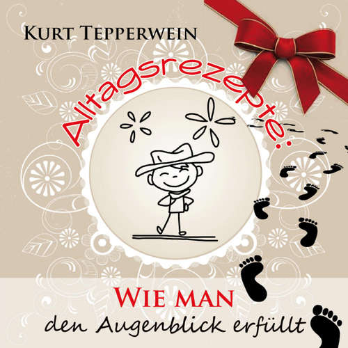 Hoerbuch Alltagsrezepte: Wie man den Augenblick erfüllt - - Kurt Tepperwein