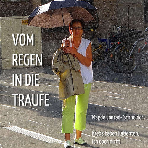 Hoerbuch Vom Regen in die Traufe - Krebs haben Patienten, ich doch nicht -  - Magde Conrad-Schneider