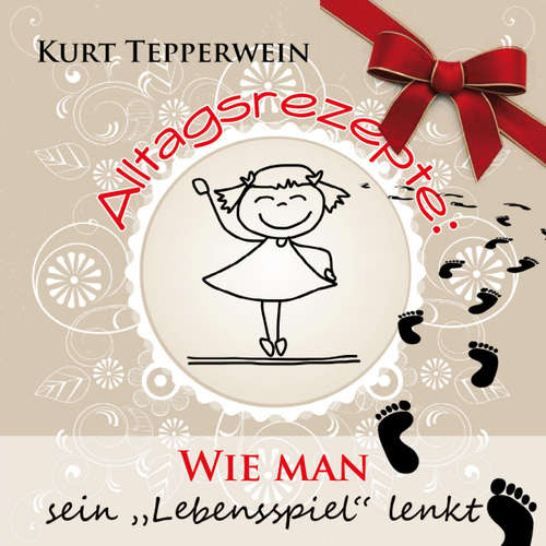 Hoerbuch Alltagsrezepte: Wie man sein Lebensspiel lenkt - - Kurt Tepperwein