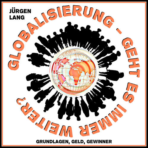 Hoerbuch GLOBALISIERUNG - Geht es immer weiter? - Jürgen Lang - Jürgen Lang
