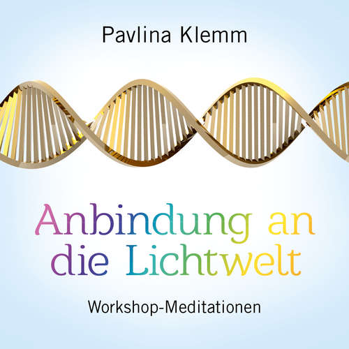Hoerbuch ANBINDUNG AN DIE LICHTWELT - Pavlina Klemm - Pavlina Klemm
