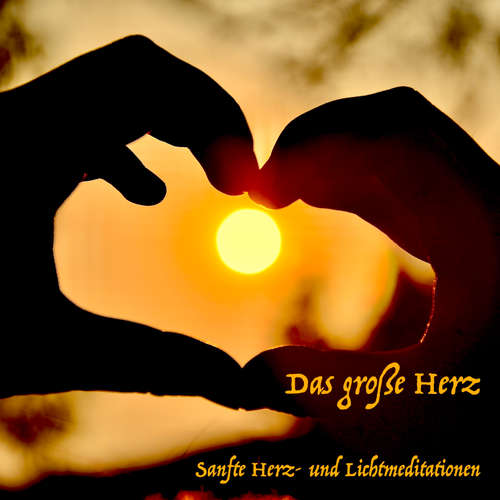 Hoerbuch Das große Herz: Tägliche Meditationen für die innere Heilung - Yella A. Deeken - Various Artists