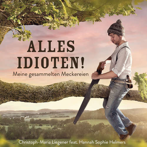 Hoerbuch Alles Idioten! - Christoph-Maria Liegener - Hannah Sophie Helmers