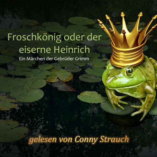 Hoerbuch Froschkönig oder der eiserne Heinrich - Gebrüder Grimm - Conny Strauch