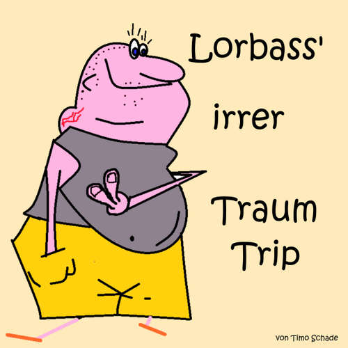 Hoerbuch Lorbass' irrer Traum Trip - Timo Schade - Timo Schade
