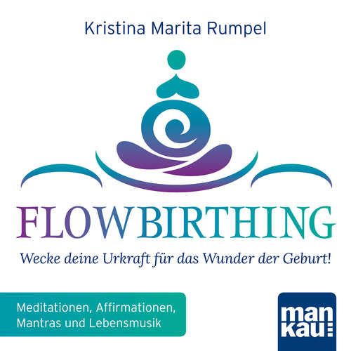 Hoerbuch FlowBirthing - Wecke deine Urkraft für das Wunder der Geburt! - Kristina Marita Rumpel - Monika Eßer-Stahl
