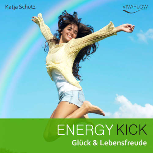Hoerbuch Energy Kick - Mehr Glück & Lebensfreude durch positive, kraftvolle Gedanken! - Katja Schütz - Claudia Urbschat-Mingues