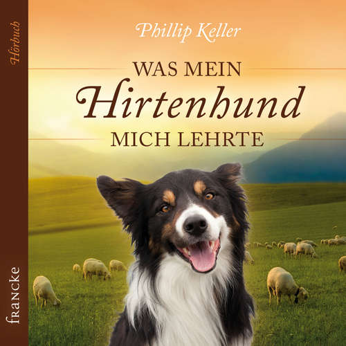 Hoerbuch Was mein Hirtenhund mich lehrte - Phillip Keller - Rainer Böhm