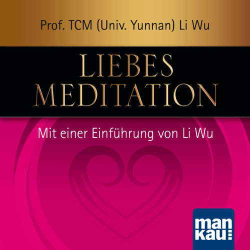 Hoerbuch Liebesmeditation - Prof. TCM (Univ. Yunnan) Li Wu - Verena Rendtorff