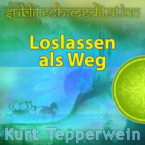 Hoerbuch Loslassen als Weg - Sublitech-Meditation -  - Kurt Tepperwein
