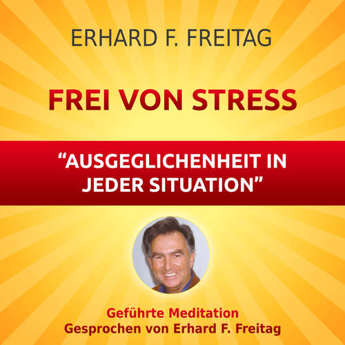 Hoerbuch Frei von Stress - Ausgeglichenheit in jeder Situation - Erhard F. Freitag - Erhard F. Freitag