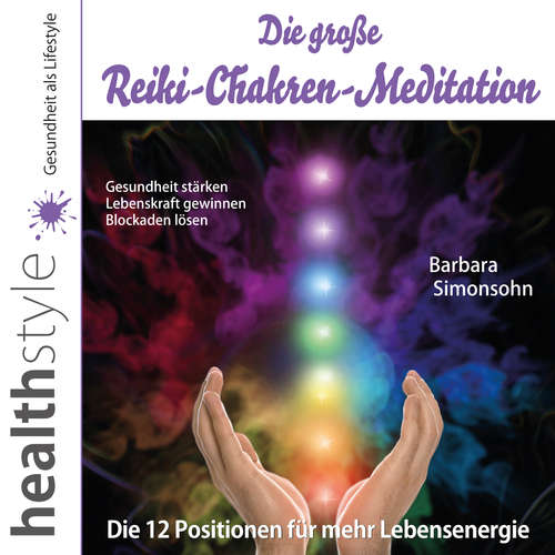 Hoerbuch Die große Reiki-Chakren-Meditation – Gesundheit stärken, Lebenskraft gewinnen, Blockaden lösen - Barbara Simonsohn - Barbara Simonsohn