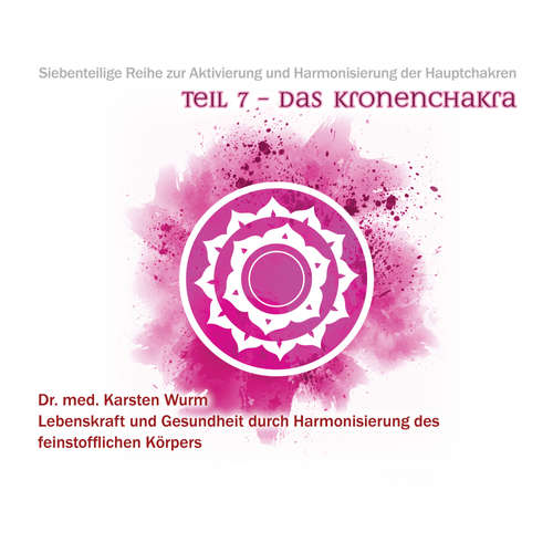 Hoerbuch Teil 7 - Das Kronenchakra - Dr. Karsten Wurm - Dr. Karsten Wurm
