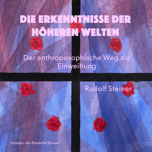 Hoerbuch Die Erkenntnisse der höheren Welten - Rudolf Steiner - Benedikt Serwas