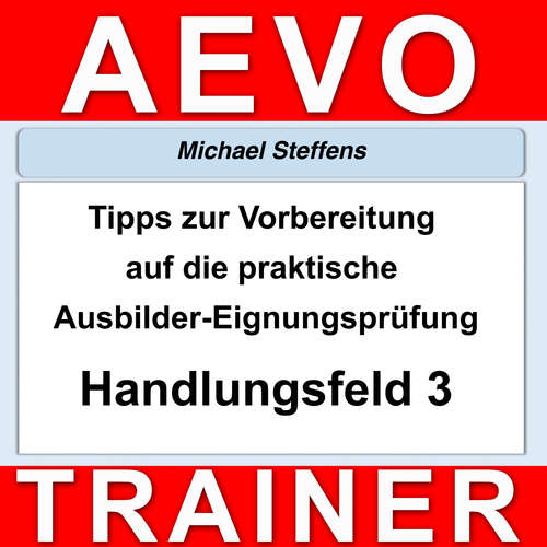 Hoerbuch Tipps zur Vorbereitung auf die praktische Prüfung der Ausbilder-Eignungsprüfung - Miachel Steffens - Michael Steffens