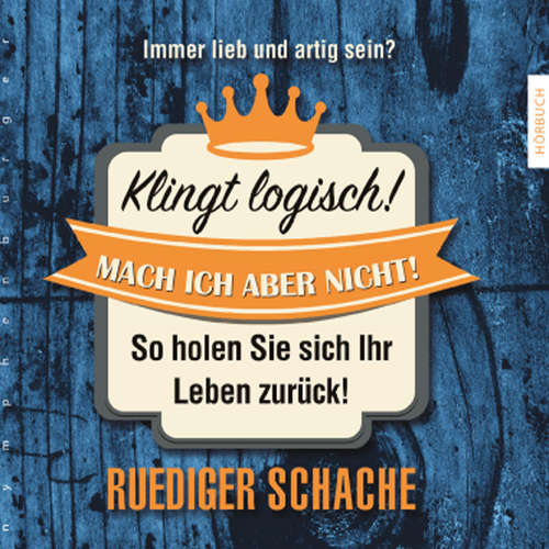 Hoerbuch Klingt logisch! Mach ich aber nicht - Ruediger Schache - Ruediger Schache
