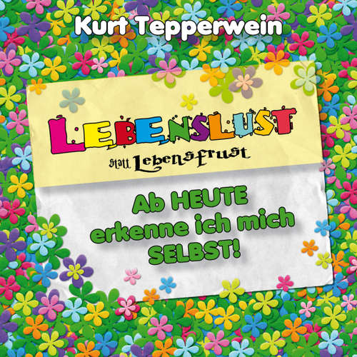 Hoerbuch Lebenslust statt Lebensfrust: Ab heute erkenne ich mich selbst! -  - Kurt Tepperwein