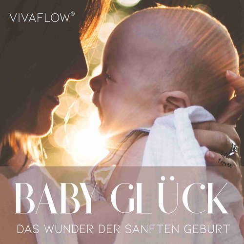 Hoerbuch Baby Glück - Das Wunder der sanften Geburt - Katja Schütz - Carmen Molinar