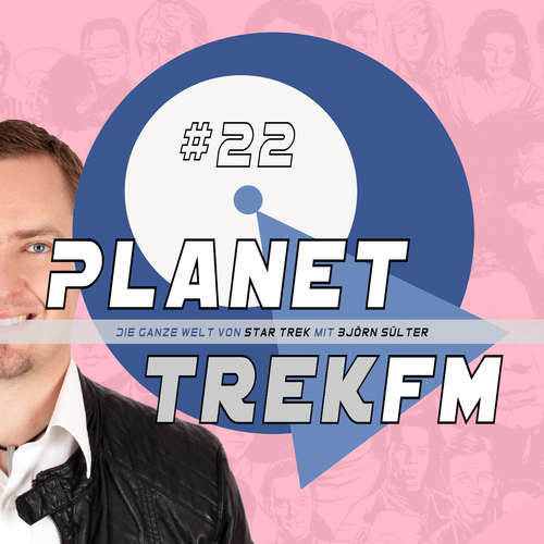 Hoerbuch Planet Trek fm #22 - Die ganze Welt von Star Trek - Björn Sülter - Björn Sülter