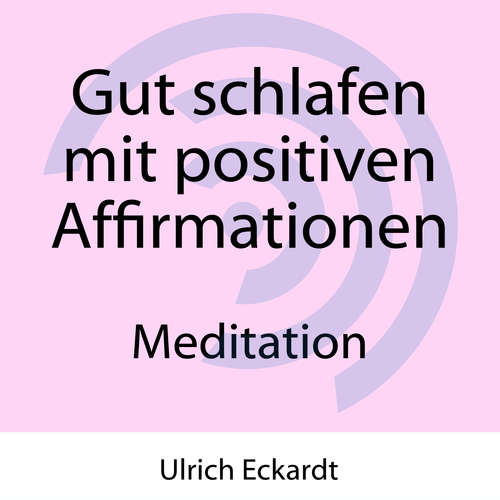 Hoerbuch Gut schlafen mit positiven Affirmationen - Meditation - Ulrich Eckardt - Ulrich Eckardt